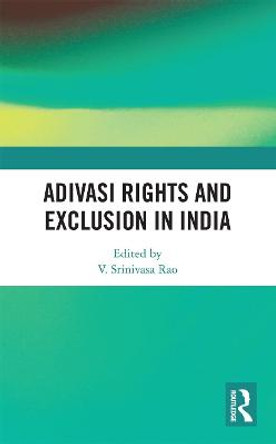 Adivasi Rights and Exclusion in India by V. Srinivasa Rao