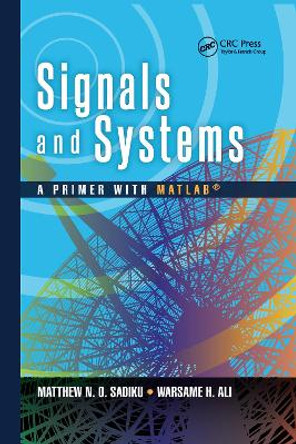 Signals and Systems: A Primer with MATLAB (R) by Matthew N. O. Sadiku