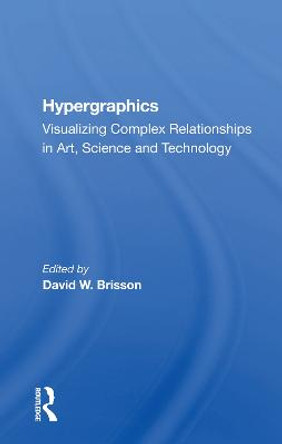 Hypergraphics: Visualizing Complex Relationships In Arts, Science, And Technololgy by David Brisson