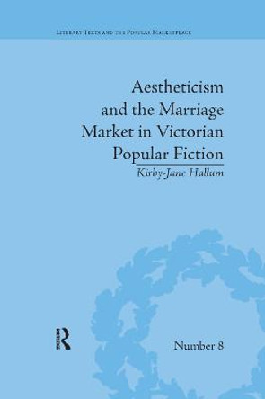 Aestheticism and the Marriage Market in Victorian Popular Fiction: The Art of Female Beauty by Kirby-Jane Hallum