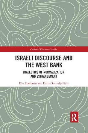 Israeli Discourse and the West Bank: Dialectics of Normalization and Estrangement by Elie Friedman