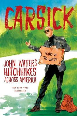 Carsick: John Waters Hitchhikes Across America by John Waters