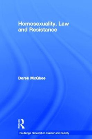 Homosexuality, Law and Resistance by Derek McGhee