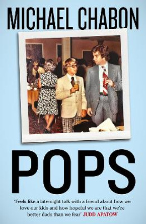 Pops: Fatherhood in Pieces by Michael Chabon