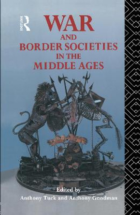 War and Border Societies in the Middle Ages by Anthony Goodman