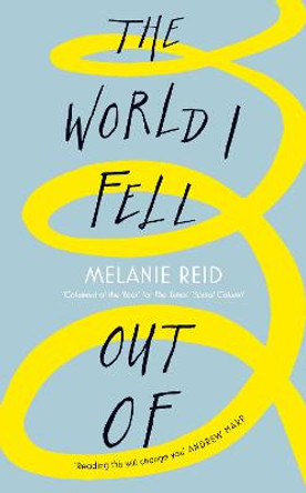 The World I Fell Out Of by Melanie Reid