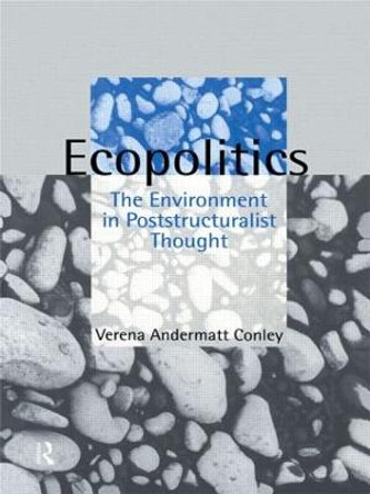 Ecopolitics: The Environment in Poststructuralist Thought by Verena Andermatt Conley