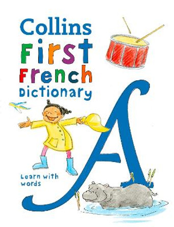 Collins First French Dictionary: 500 first words for ages 5+ by Collins Dictionaries