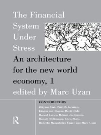The Financial System Under Stress: An Architecture for the New World Economy by Marc Uzan