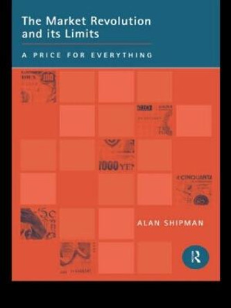 The Market Revolution and its Limits: A Price for Everything by Alan Shipman