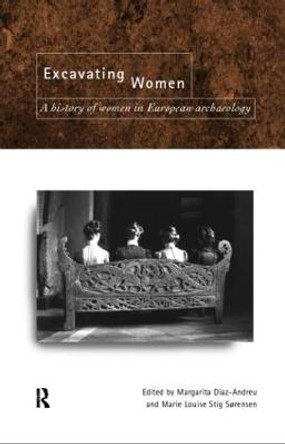 Excavating Women: A History of Women in European Archaeology by Margarita Diaz-Andreu