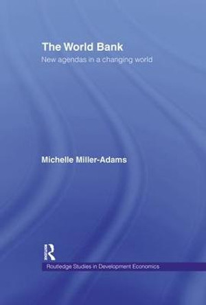 The World Bank: New Agendas in a Changing World by Michelle Miller-Adams