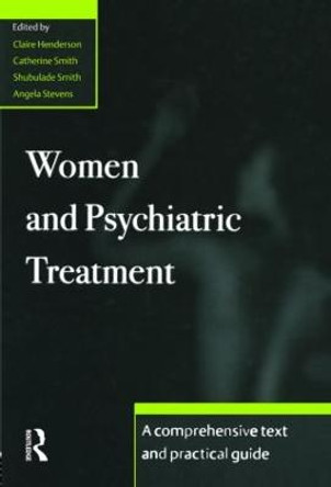 Women and Psychiatric Treatment: A Comprehensive Text and Practical Guide by Claire Henderson