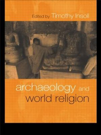 Archaeology and World Religion by Timothy Insoll