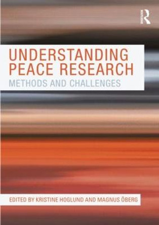 Understanding Peace Research: Methods and Challenges by Kristine Hoglund