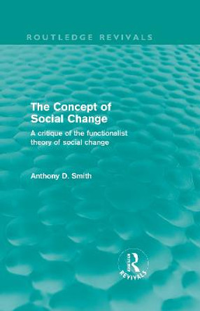 The Concept of Social Change: A Critique of the Functionalist Theory of Social Change by Professor Anthony D. Smith