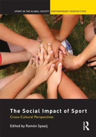 The Social Impact of Sport: Cross-Cultural Perspectives by Ramon Spaaij