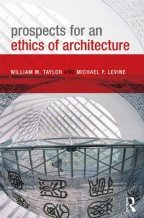 Prospects for an Ethics of Architecture by William M. Taylor