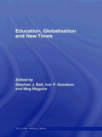 Education, Globalisation and New Times: 21 Years of the Journal of Education Policy by Stephen J. Ball