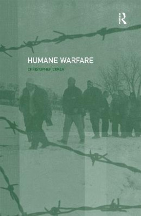 Humane Warfare by Christopher Coker