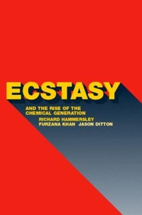 Ecstasy and the Rise of the Chemical Generation by Jason Ditton