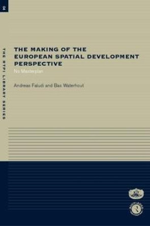 The Making of the European Spatial Development Perspective: No Masterplan by Andreas Faludi