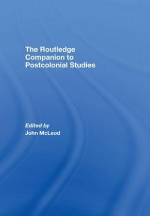 The Routledge Companion To Postcolonial Studies by John McLeod