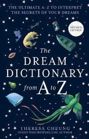 The Dream Dictionary from A to Z [Revised edition]: The Ultimate A-Z to Interpret the Secrets of Your Dreams by Theresa Cheung