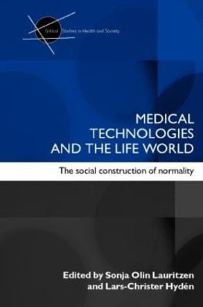 Medical Technologies and the Life World: The social construction of normality by Sonia Olin Lauritzen