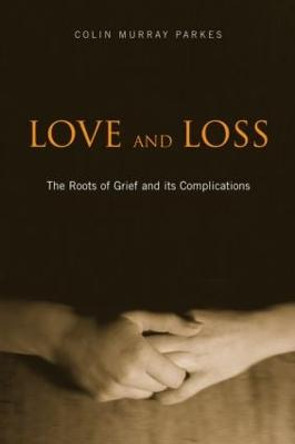 Love and Loss: The Roots of Grief and its Complications by Colin Murray Parkes