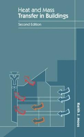 Heat and Mass Transfer in Buildings by Keith J. Moss