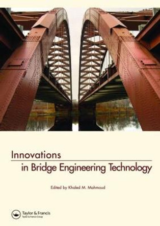 Innovations in Bridge Engineering Technology: Selected Papers, 3rd NYC Bridge Conf., 27-28 August 2007, New York, USA by Khaled Mahmoud