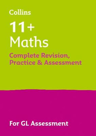 Collins 11+ - 11+ Maths Complete Revision, Practice & Assessment for GL by Collins 11+