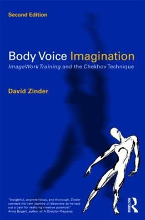 Body Voice Imagination: ImageWork Training and the Chekhov Technique by David Zinder