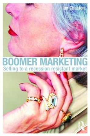 Boomer Marketing: Selling to a Recession Resistant Market by Ian Chaston
