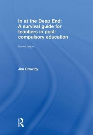 In at the Deep End: A Survival Guide for Teachers in Post-Compulsory Education by Jim Crawley