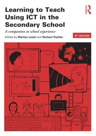 Learning to Teach Using ICT in the Secondary School: A companion to school experience by Marilyn Leask