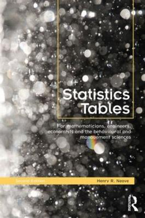 Statistics Tables: For Mathematicians, Engineers, Economists and the Behavioural and Management Sciences by Henry R. Neave