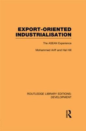 Export-Oriented Industrialisation: The ASEAN Experience by Mohammed Ariff