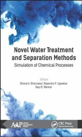 Novel Water Treatment and Separation Methods: Simulation of Chemical Processes by Bharat A. Bhanvase