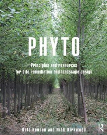 Phyto: Principles and Resources for Site Remediation and Landscape Design by Kate Kennen