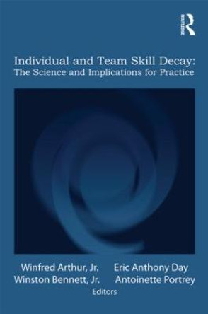 Individual and Team Skill Decay: The Science and Implications for Practice by Winfred Arthur