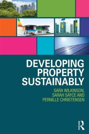 Developing Property Sustainably by Sara J. Wilkinson