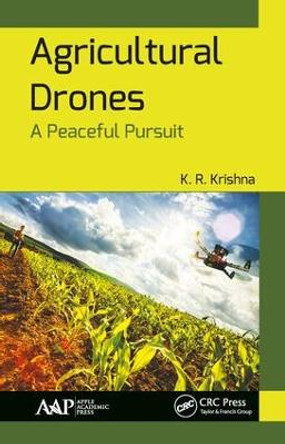 Agricultural Drones: A Peaceful Pursuit by K. R. Krishna