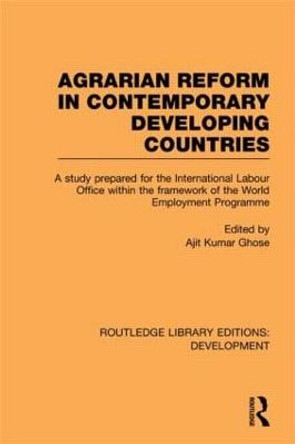 Agrarian Reform in Contemporary Developing Countries: A Study Prepared for the International Labour Office within the Framework of the World Employment Programme by Ajit Kumar Ghose