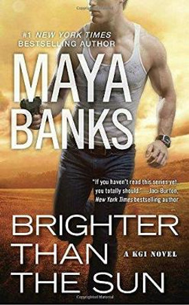 Brighter Than The Sun: A KGI Novel by Maya Banks