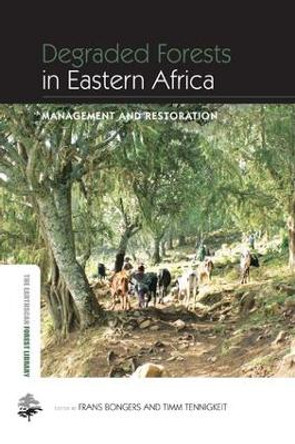 Degraded Forests in Eastern Africa: Management and Restoration by Frans Bongers