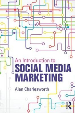 An Introduction to Social Media Marketing by Alan Charlesworth