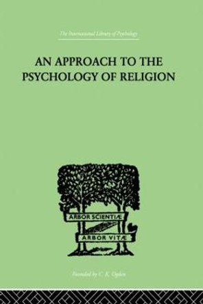 An Approach To The Psychology of Religion by Cyril J. Flower