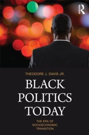 Black Politics Today: The Era of Socioeconomic Transition by Theodore J. Davis